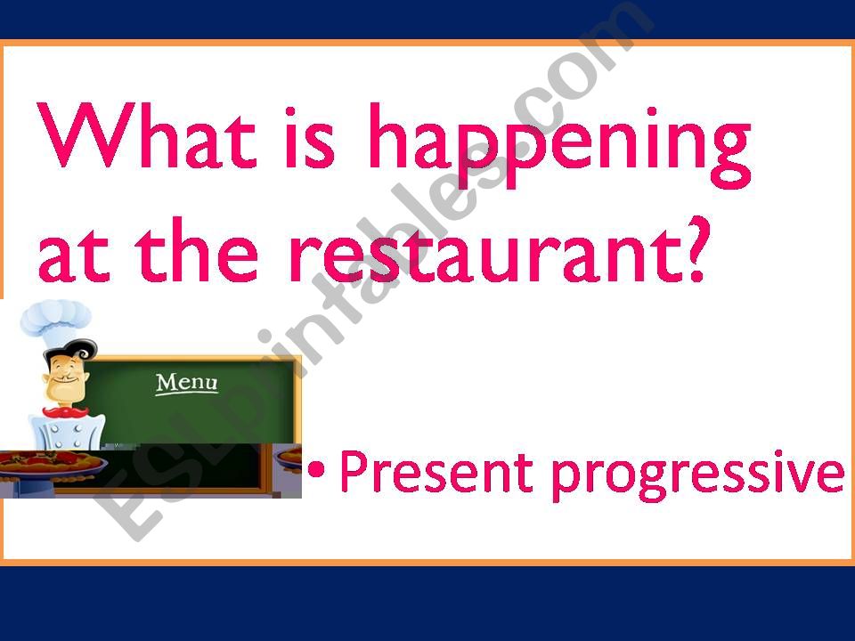 PRESENT CONTINUOUS. WHAT IS HAPPENING AT THE RESTAURANT?