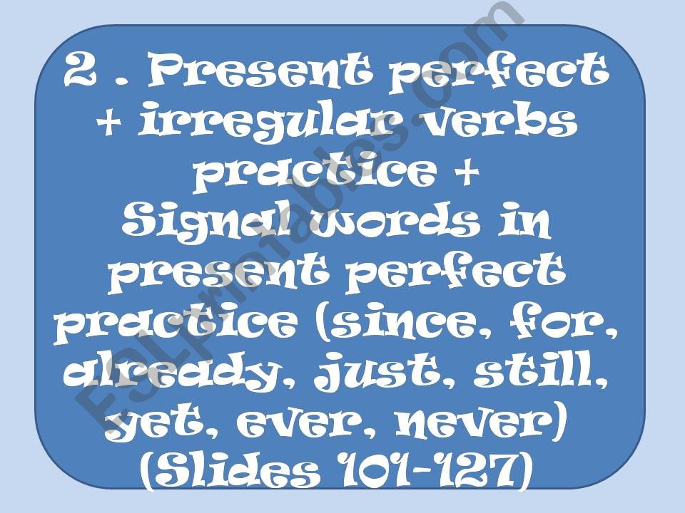 Present perfect practice, signal words,irregular verbs2