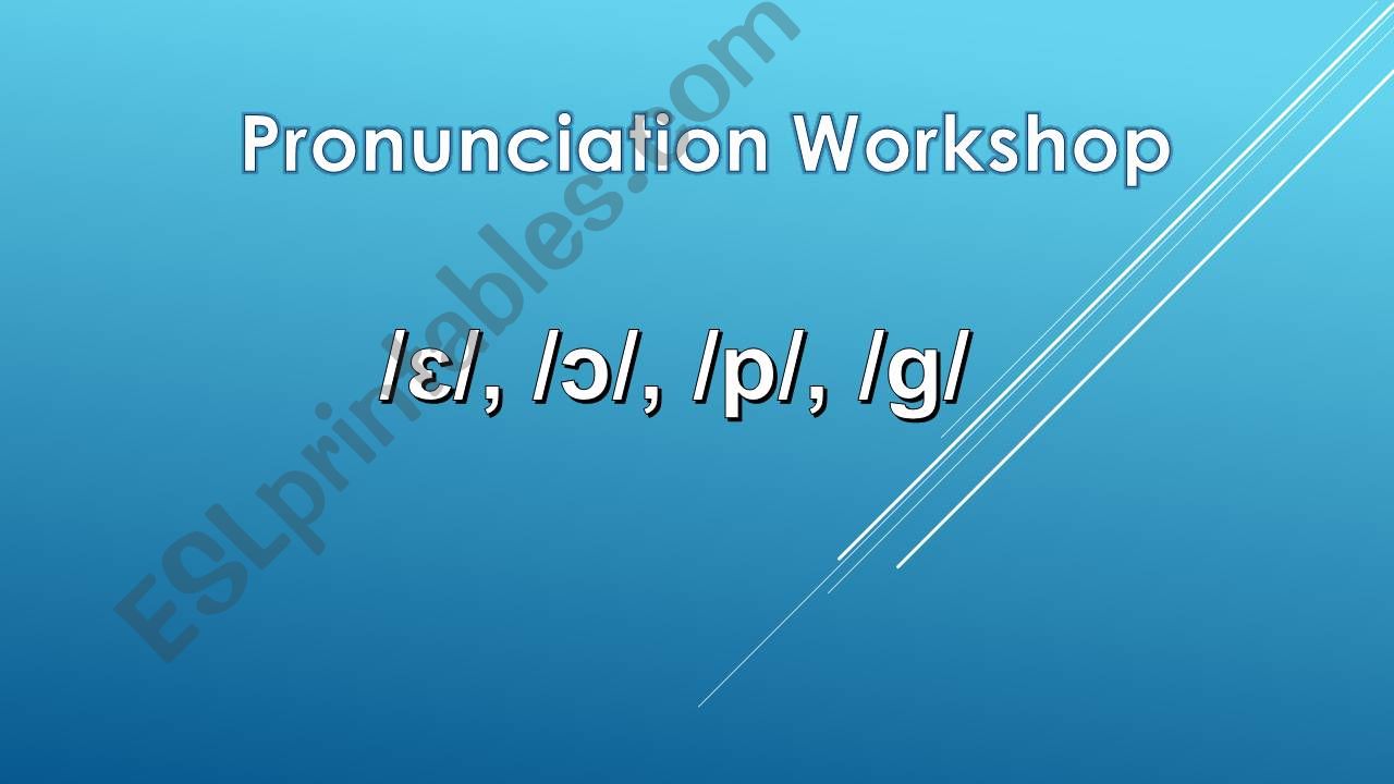 Sounds /ɛ/, /ɔ/, /p/, /ɡ/ Pronunciation workshop