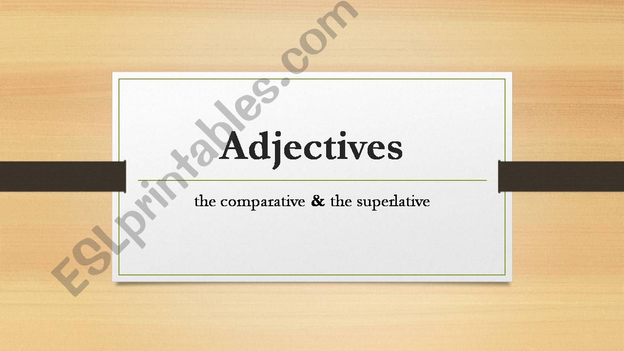 Adjectives: the comparative & the superlative