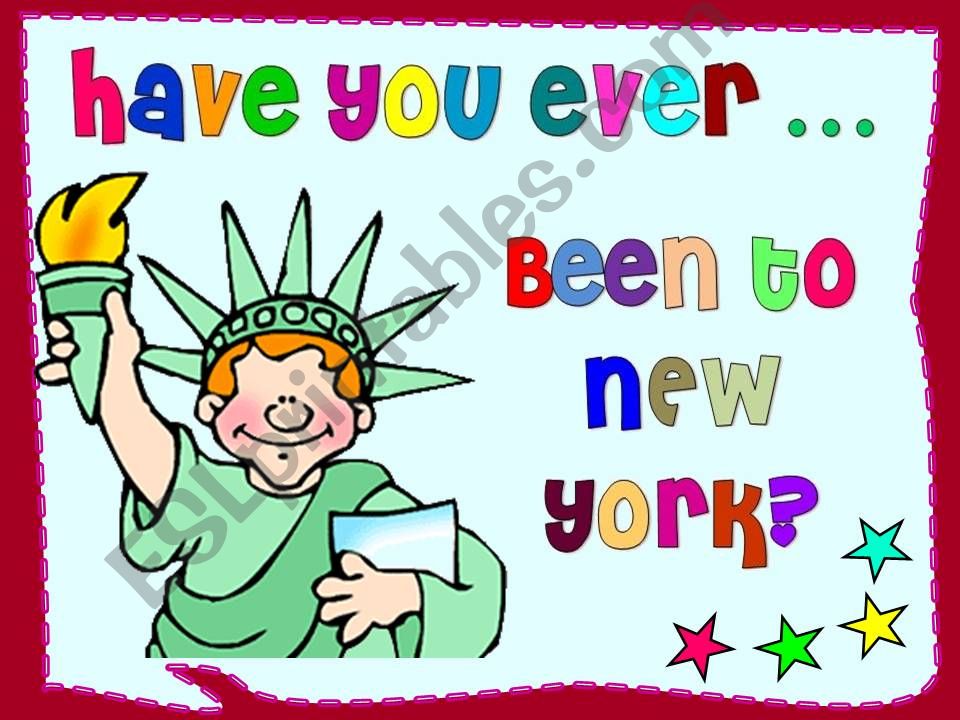 HAVE YOU EVER BEEN TO NEW YORK?