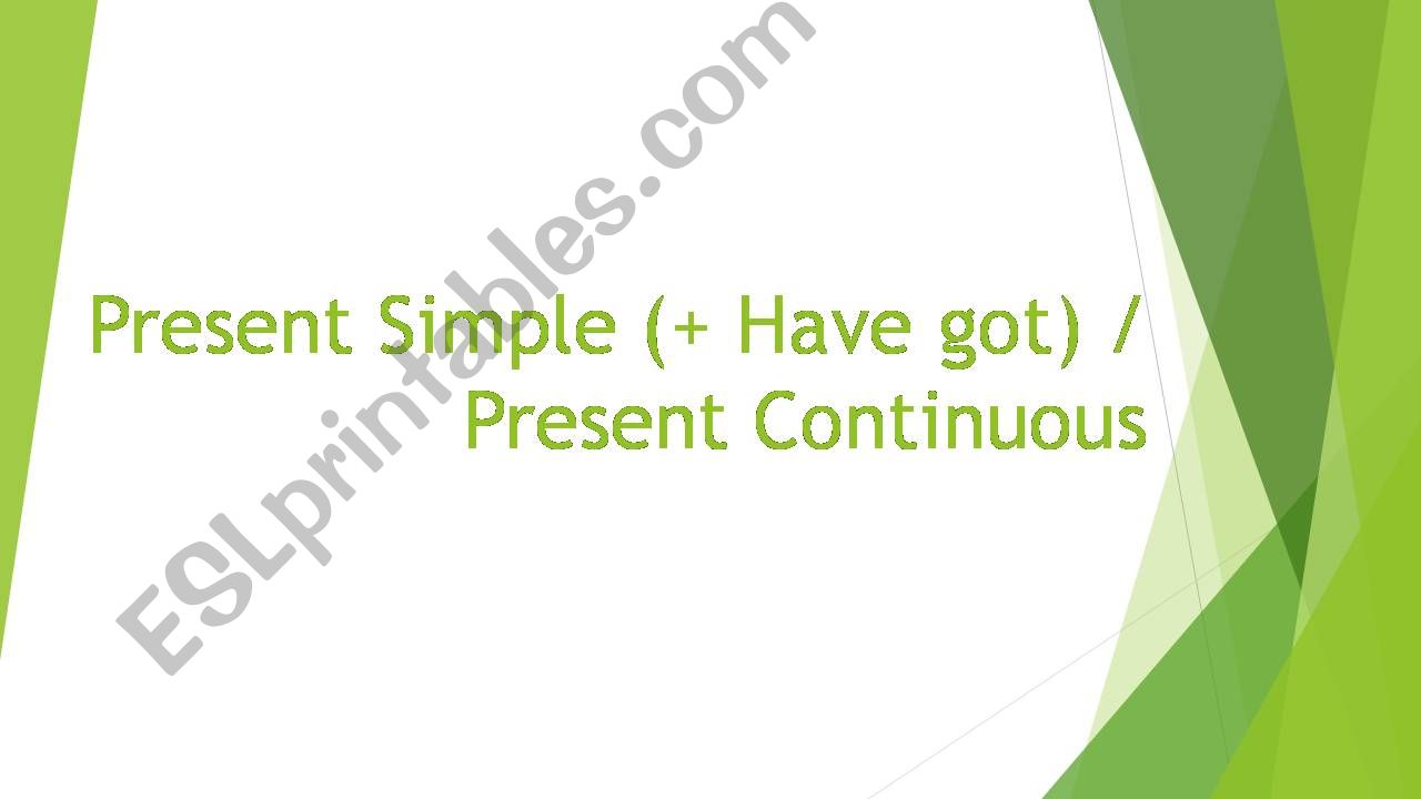Present Simple (+Have Got) & Present Continuous