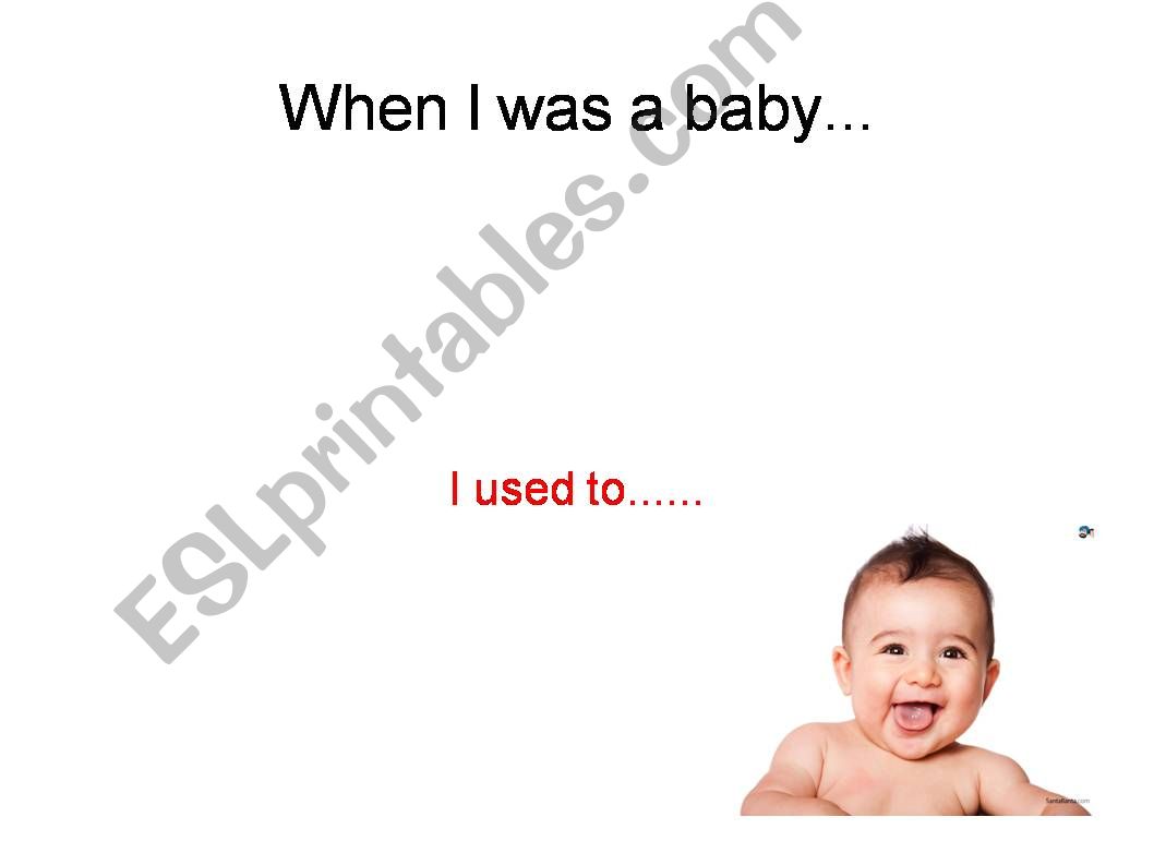 When I was a baby I used to...