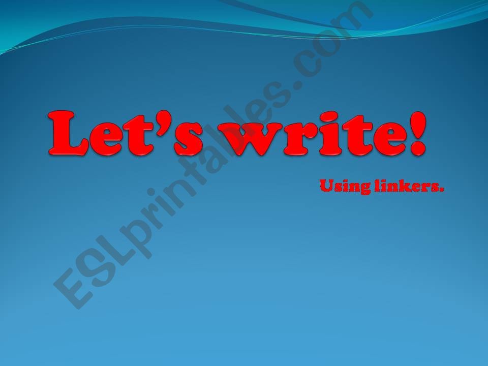 Lets write! Using linkers. powerpoint