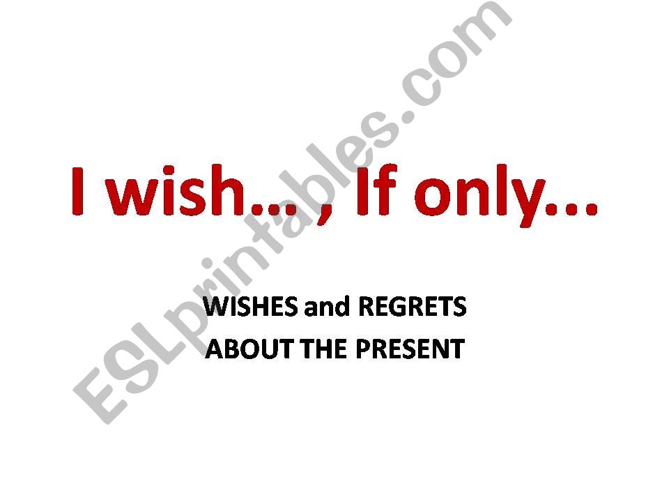 I wish,  If only for wishes in present