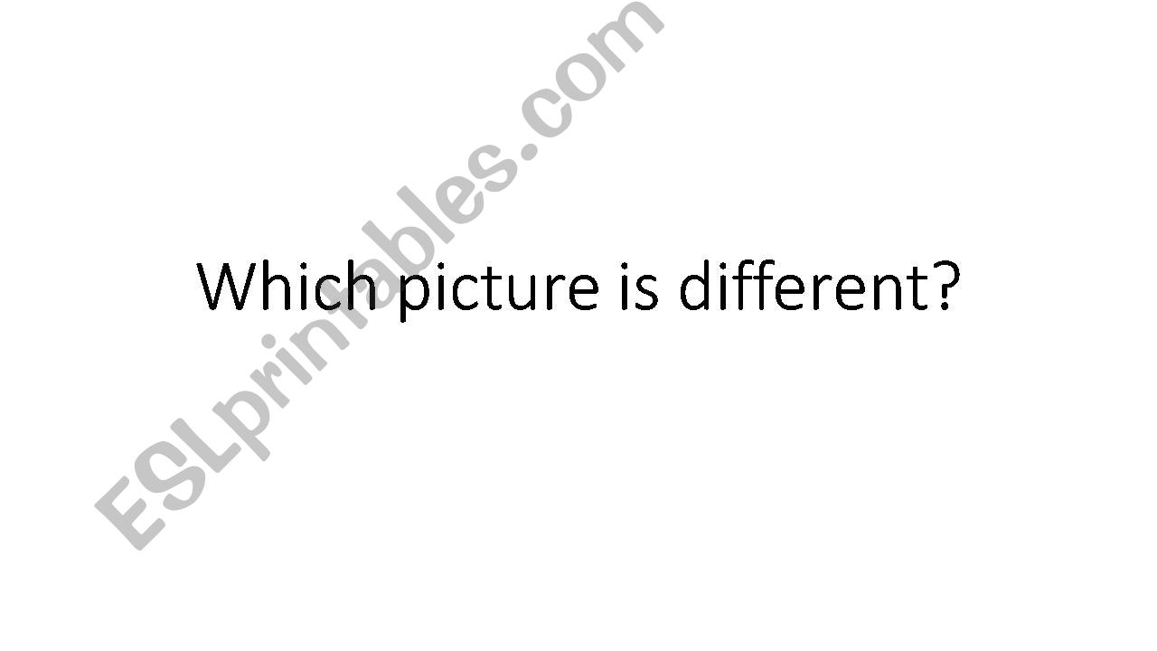 Which picture is different - students should distinguish 