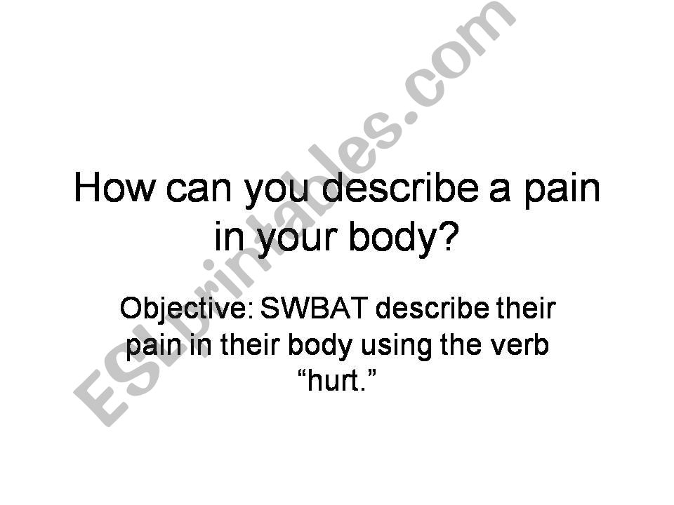 How can you describe a pain in your body?