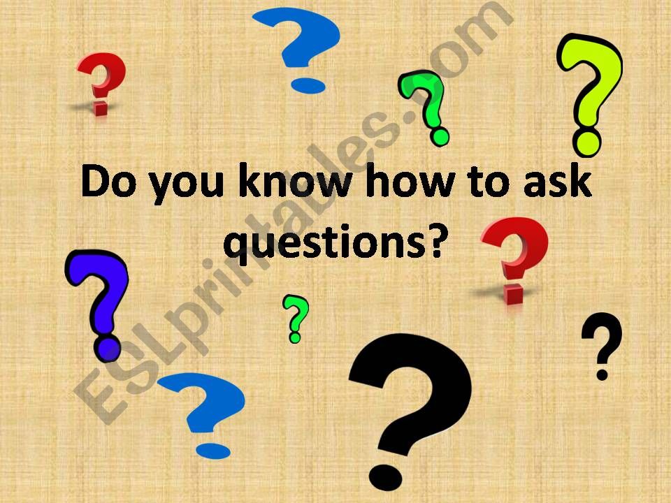 Do you know how to ask questions?