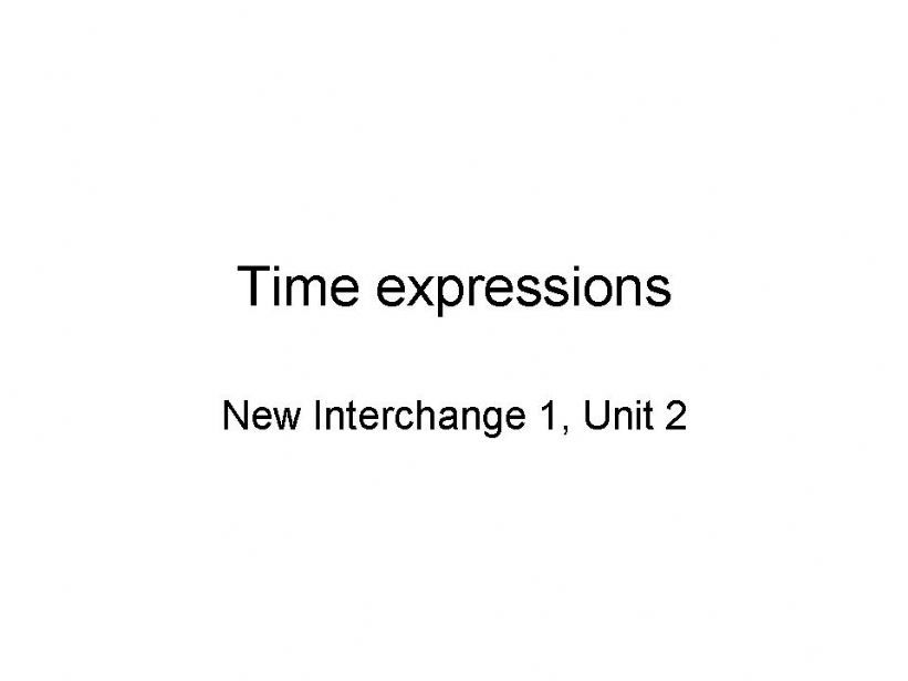 Time Expressions - New Interchange Level 1 - Unit 2