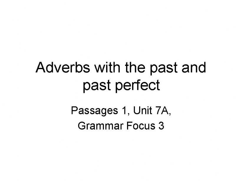Adverbs with Past and Present Perfect - Passages 1 - Unit 7A