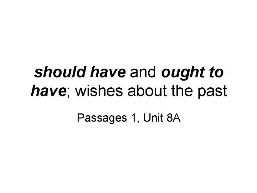 Should have, Ought to have, Wish - Passages 1 - Unit 8A