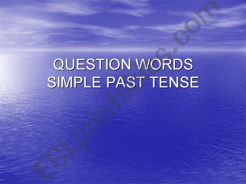 PAST TENSE ( QUESTION WORDS ) powerpoint