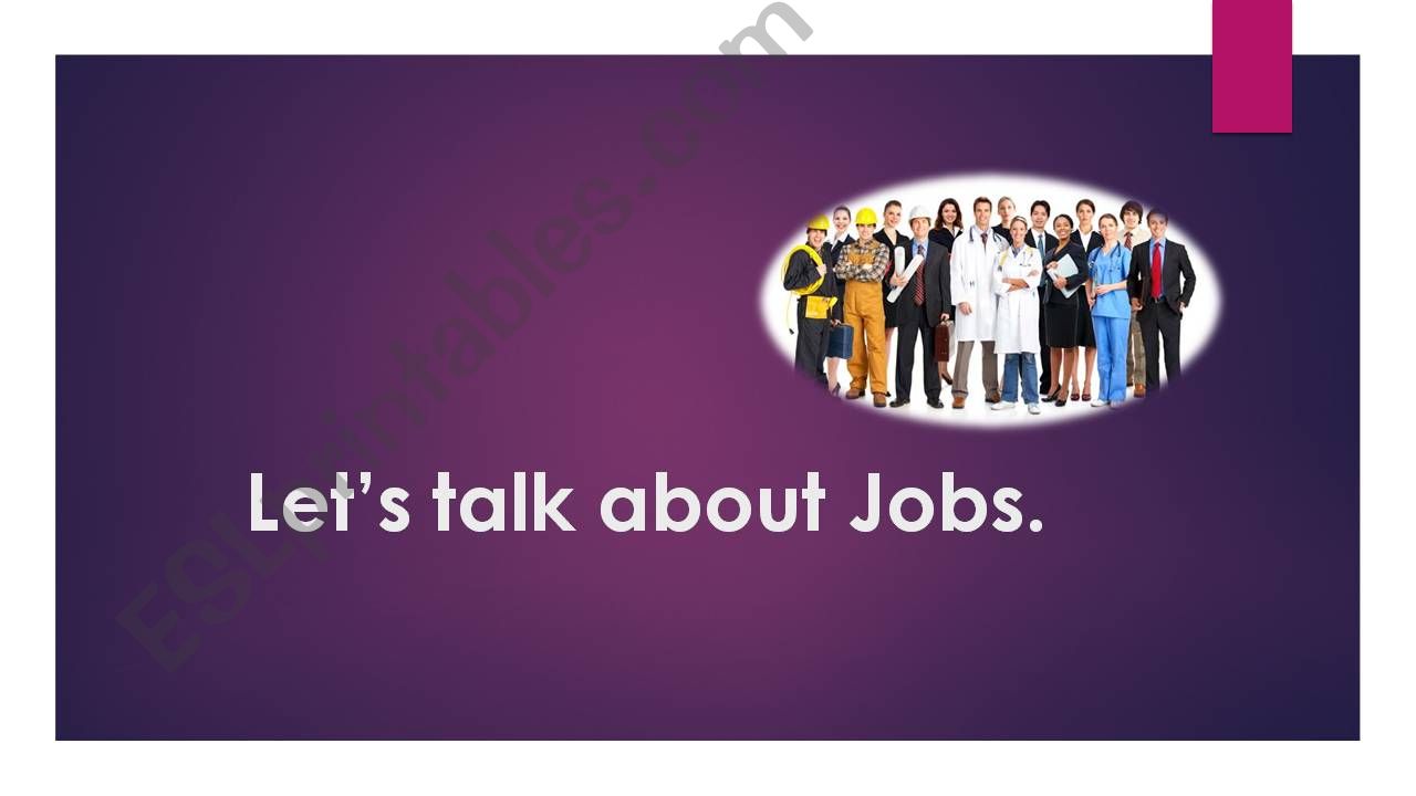Let´s talk about job.  powerpoint