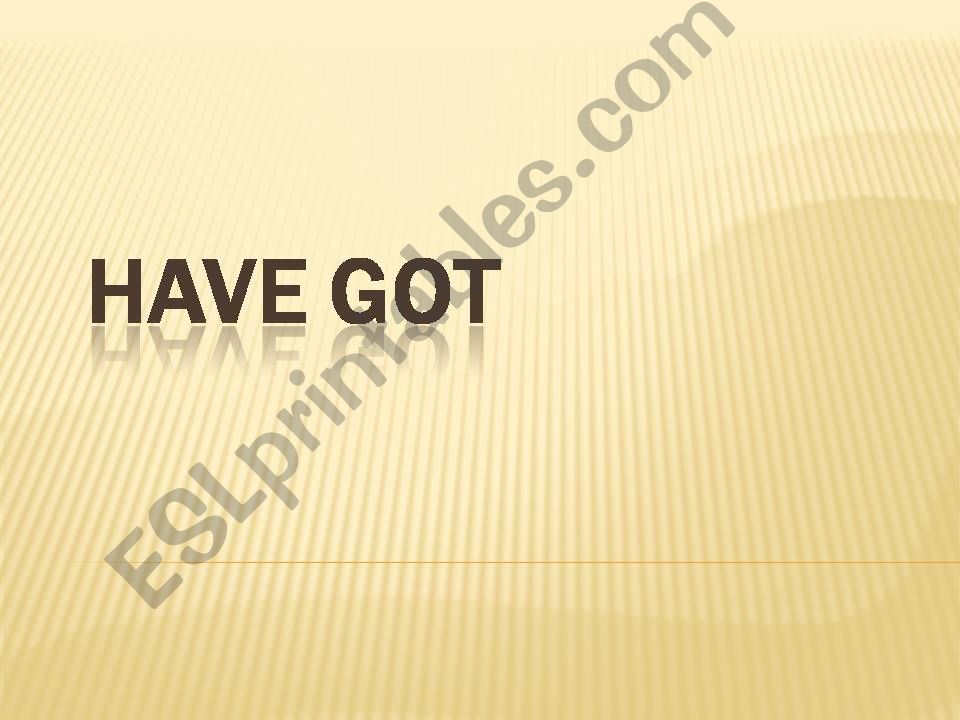 Have got - ppt presentation powerpoint