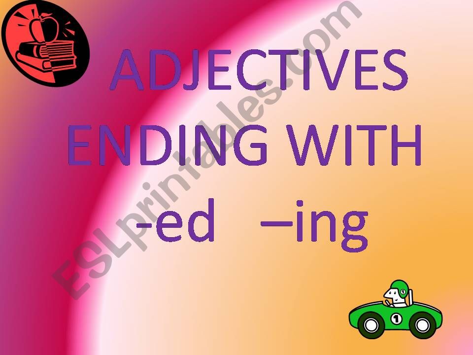 ADJECTIVES ENDING WITH -ed  -ing