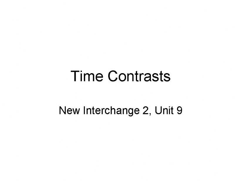 Time Contrasts - New Interchange Level 2 - Unit 9