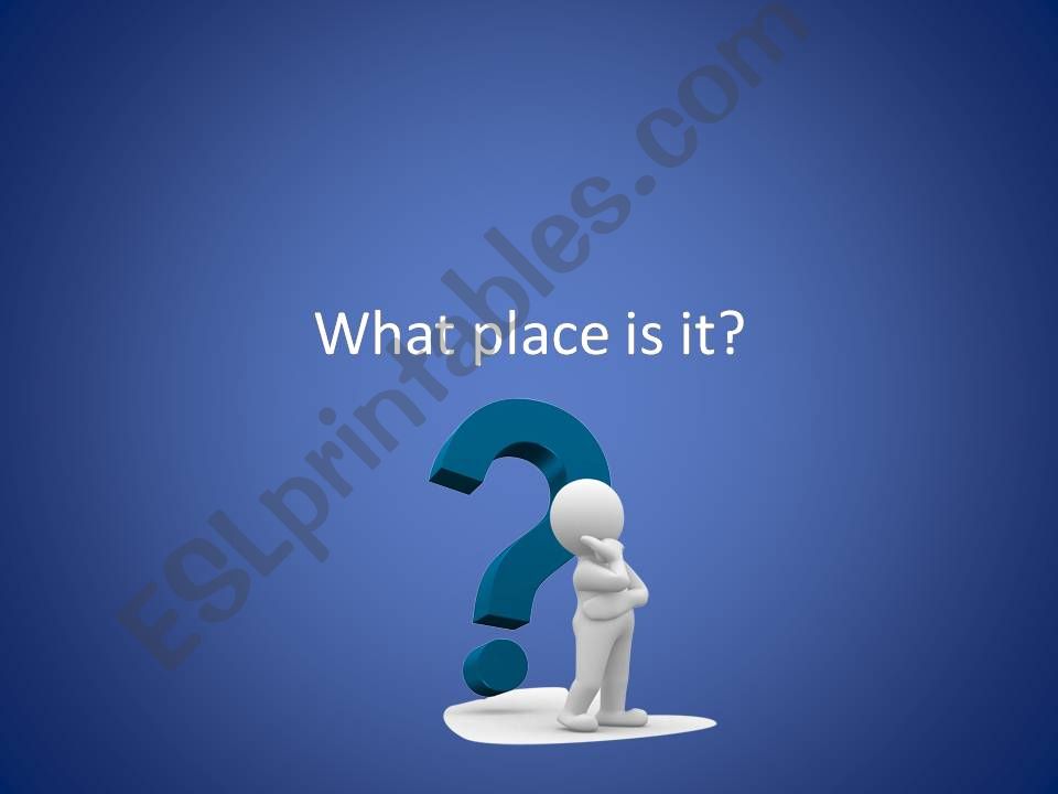 WHAT PLACE IS IT? powerpoint