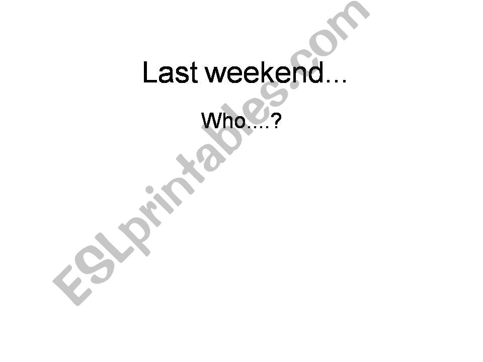 Last Weekend - who? powerpoint