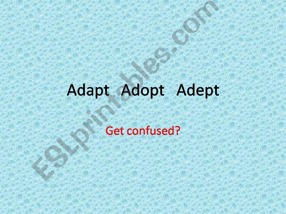 Vocabulary: Adapt, Adopt, Adept