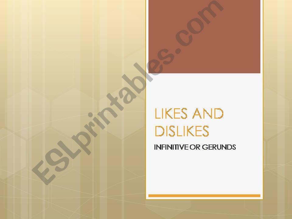 likes and dislikes (gerund or infinitive)