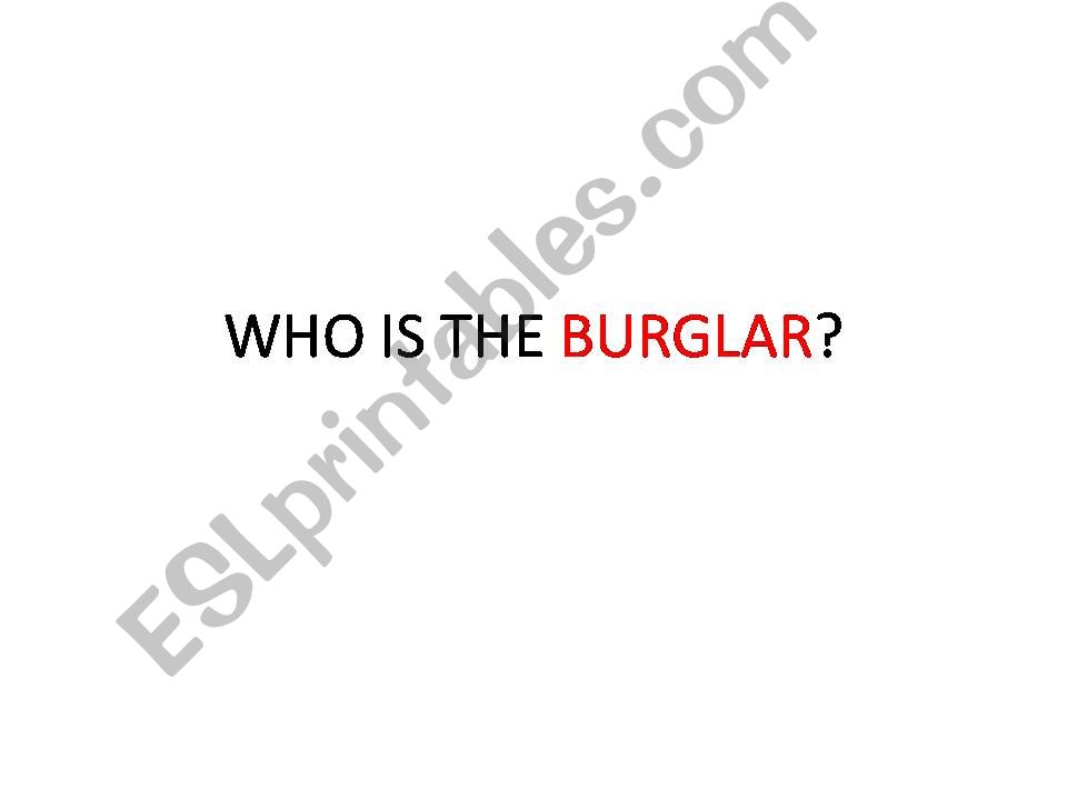 Who is the burglar?  Powerpoint for practice. Class/group activity