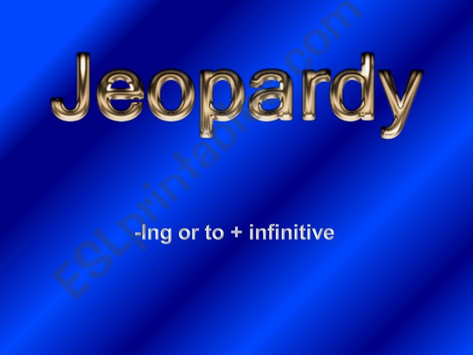 Ing or to+infinitive jeopardy powerpoint
