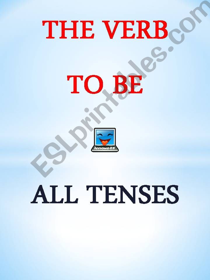 BE: ALL TENSES OF THE VERB TO BE PRESENTATION