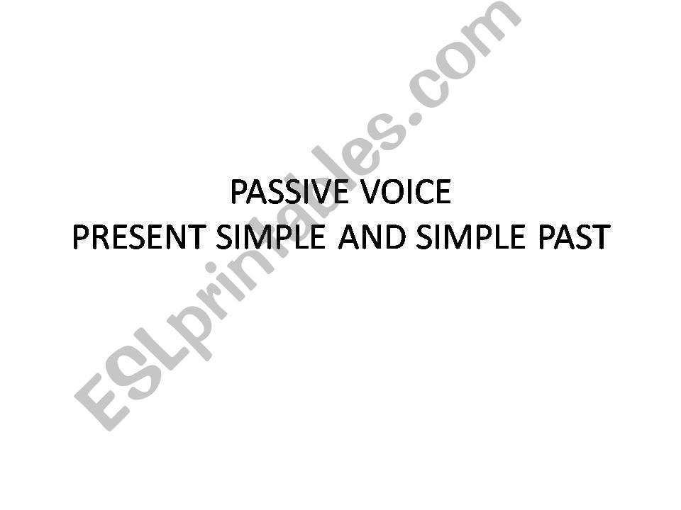 PRESENT SIMPLE AND PAST SIMPLE PASSIVE