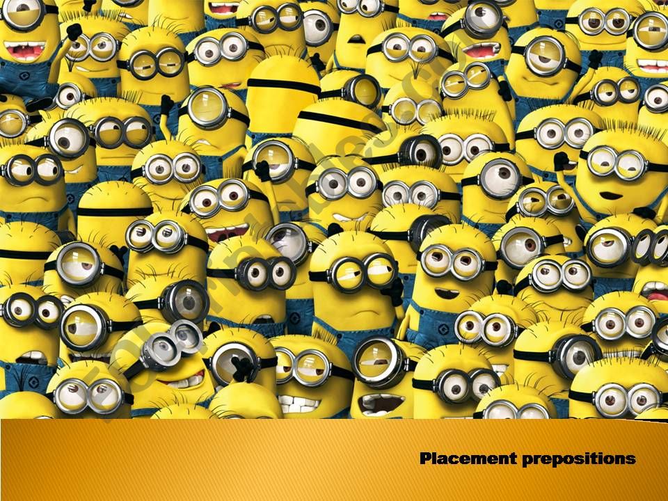 Placement prepositions - The minions