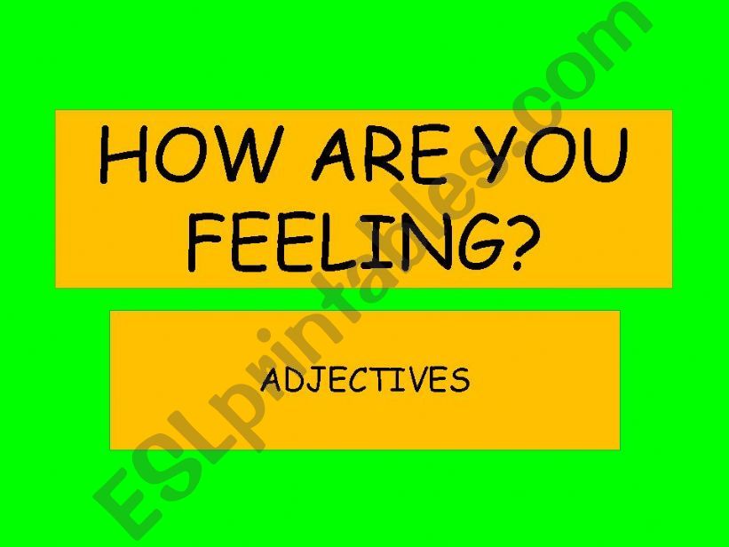 How are you feeling? 1 Adjectives