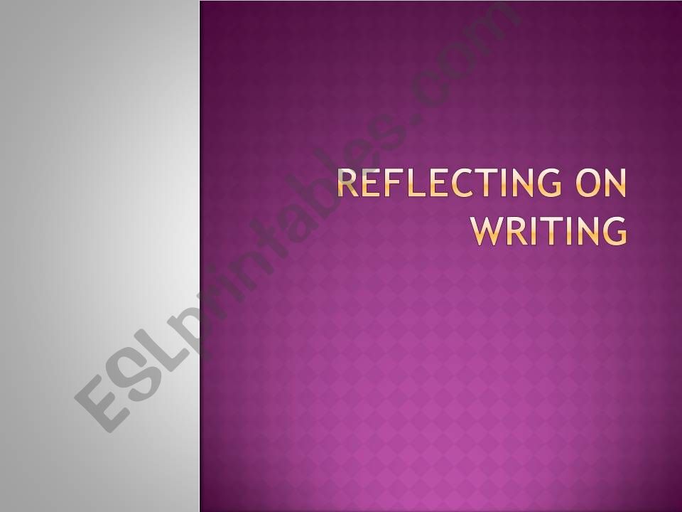 Reflections on Writing powerpoint