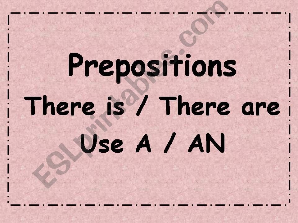 prepositions - there is/there are - use a /an