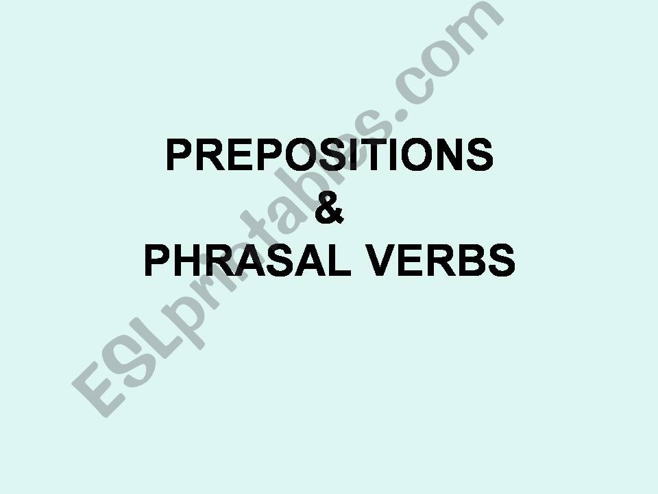 PREPOSITIONS AND PHRASAL VERBS