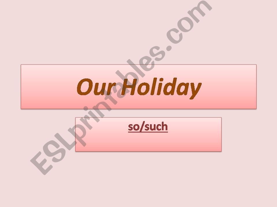 So / Such      Our Holiday powerpoint