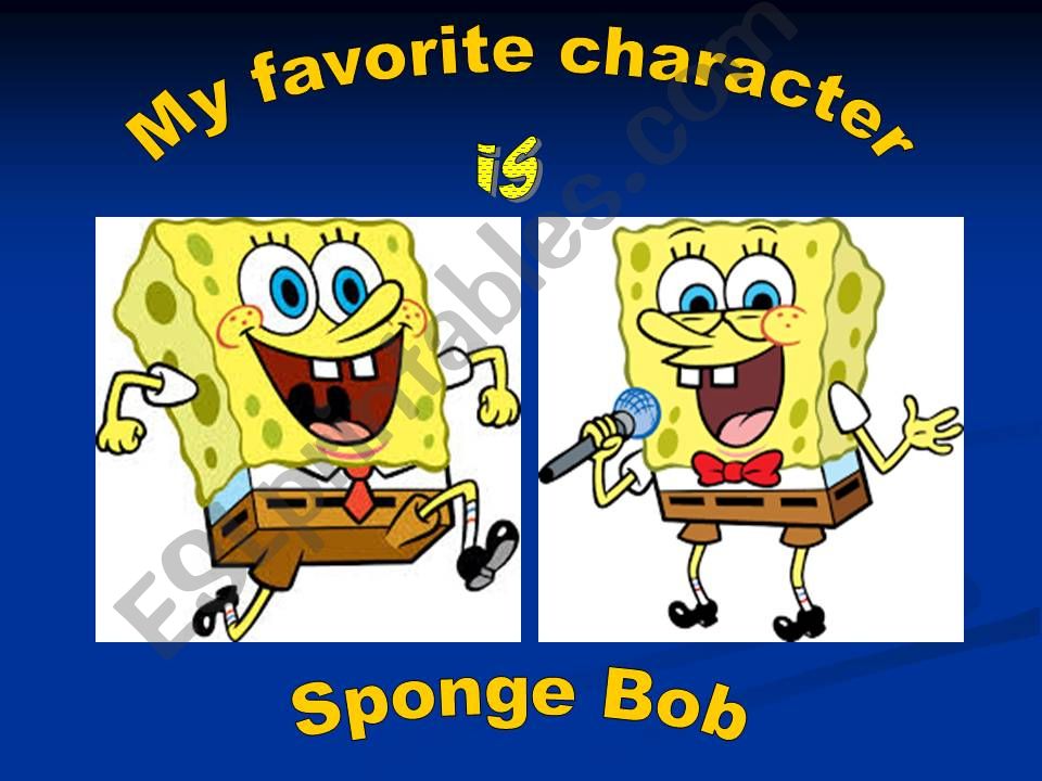 My Favorite cartoon character Sponge Bob