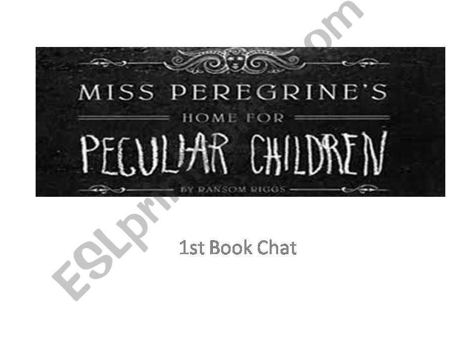 Miss Peregrines home for peculiar children. Book chat activities chapters 1-4.