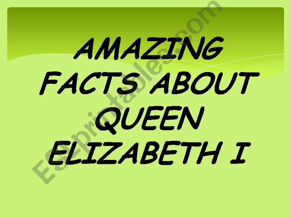 Amazing facts about Queen Elizabeth I