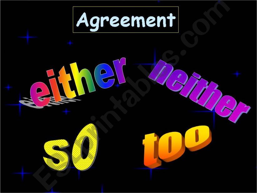 Agreement.....(either-neither-so-too)