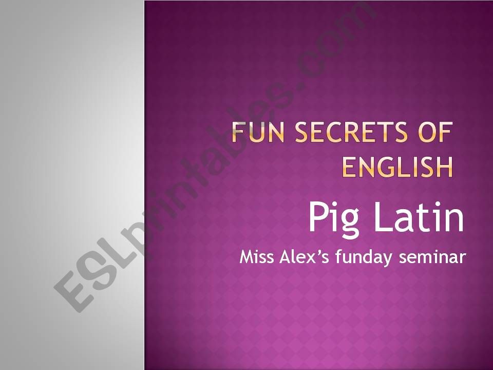 Secrets of English: Pig Latin powerpoint