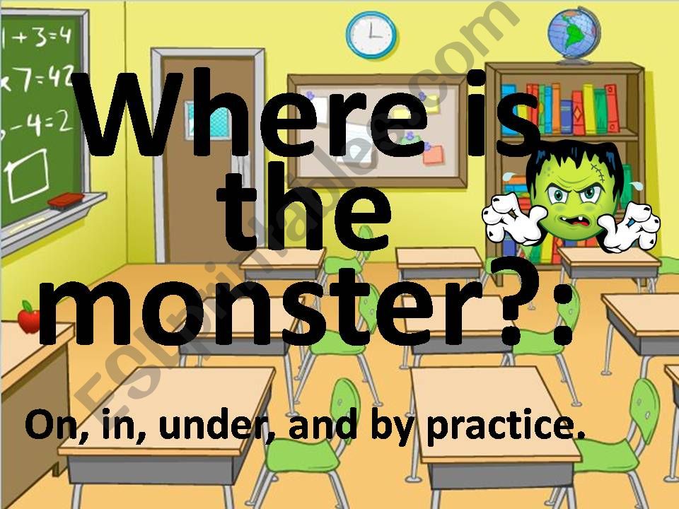 Where is the Monster? On, In, Under and By Practice