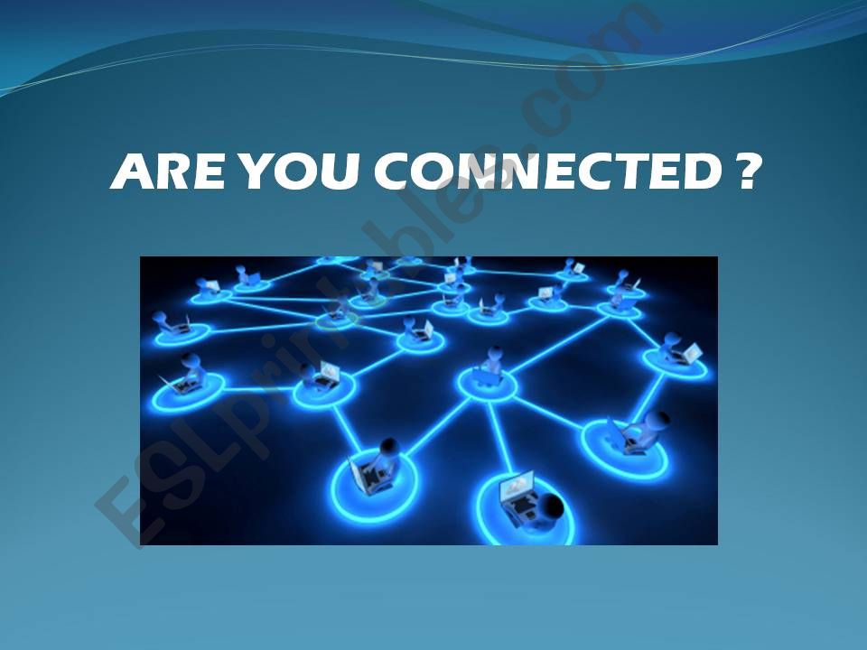 ARE YOU CONNECTED powerpoint