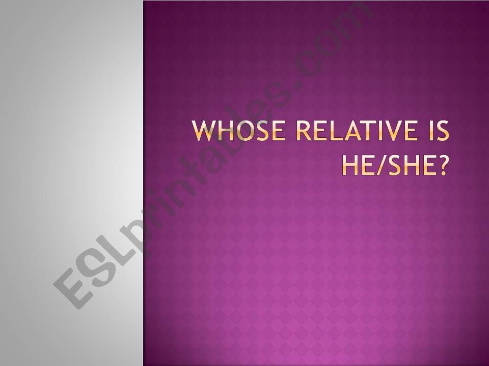 Whose relative is this? powerpoint
