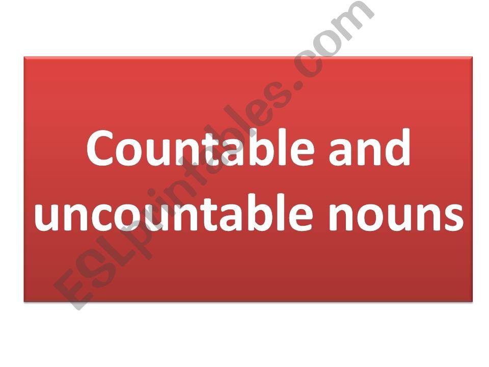 Countable and Uncountable nouns