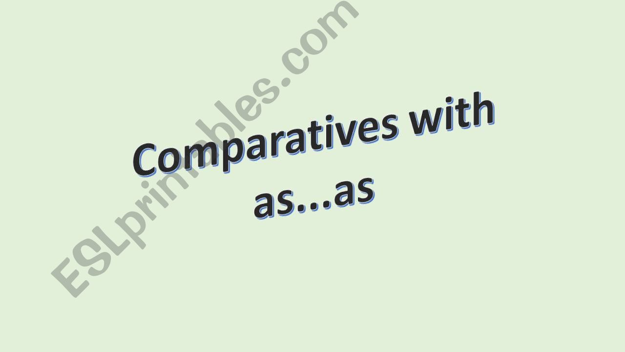 Comparatives with as...as / not as...as