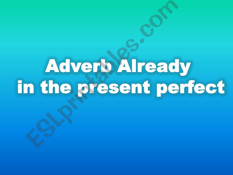 Present perfect and the adverb already
