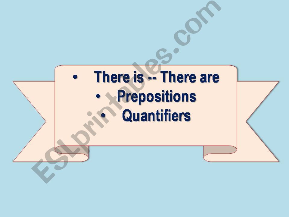THERE IS-THERE ARE, QUATIFIERS AND PREPOSITIONS