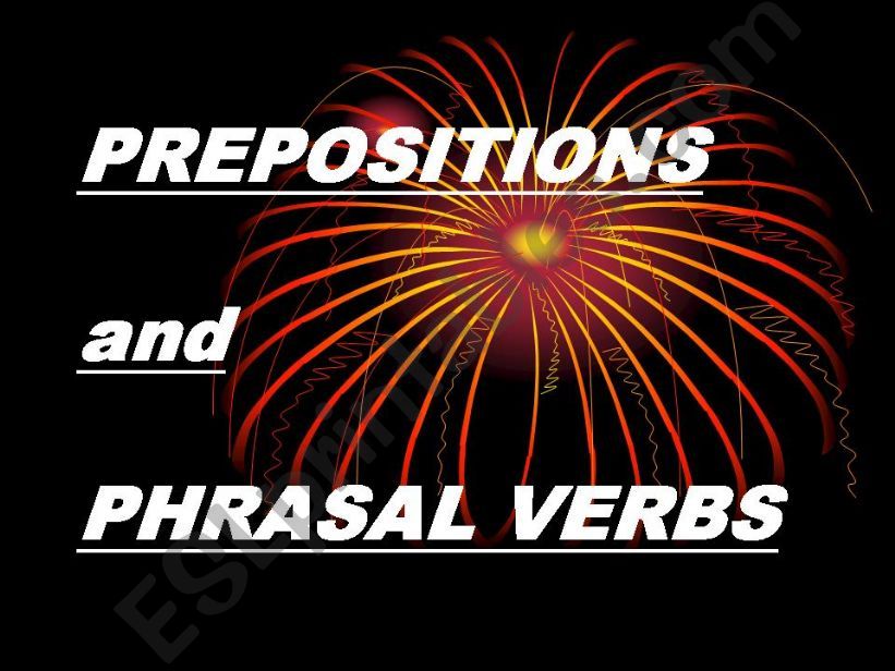 PREPOSITIONS AND PHRASAL VERBS VERY USEFUL!!!!