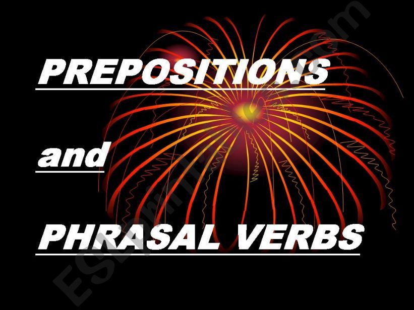 PREPOSITIONS AND PHRASAL VERBS VERY USEFUL!!!!