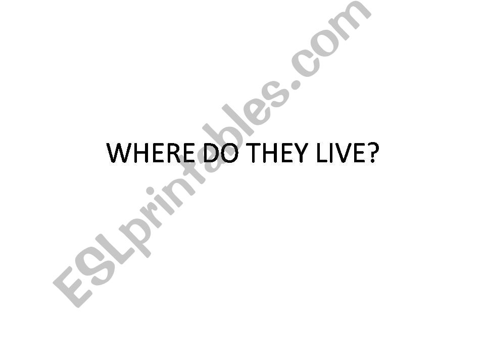 WHERE DO THEY (ANIMALS) LIVE? powerpoint
