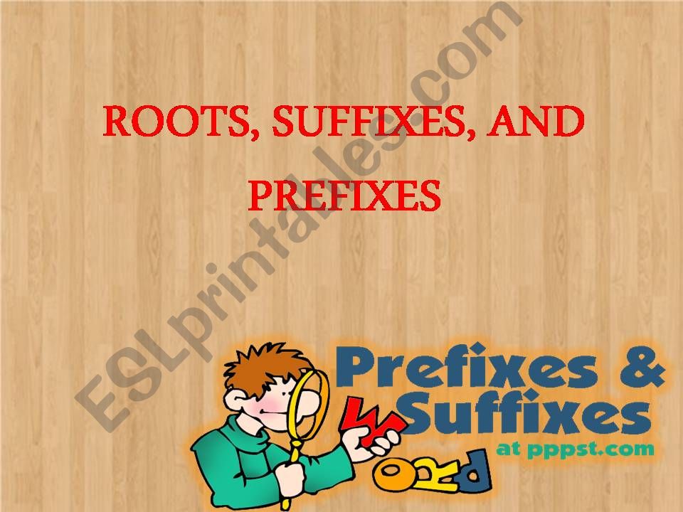 Root words, prefixes and sufffixes